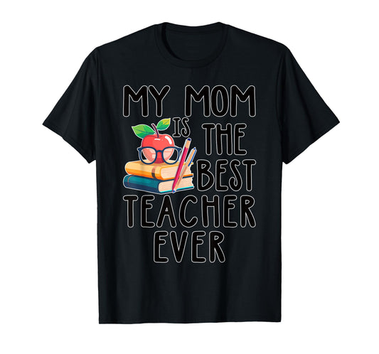 My Mom is the Best Teacher Ever Apple Books School Mother T-Shirt