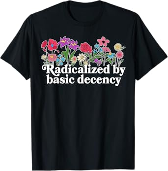 Funny Radicalized By Basic Decency Tee Vintage Floral Womens T-Shirt