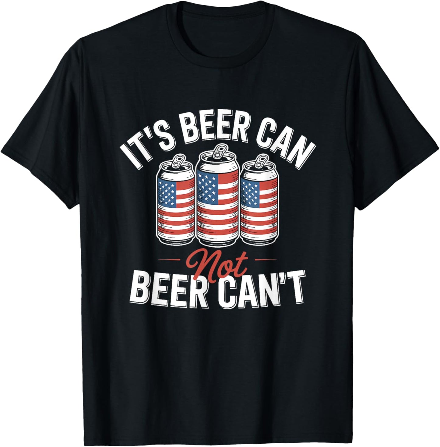 It's Beer Can Not Beer Can't Patriotic Usa Flag Motivational T-shirt