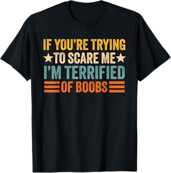 If You're Trying To Scare Me I'm Terrified Of Boobs Adult T-Shirt