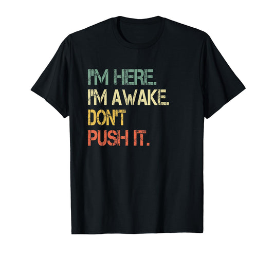 Funny Teen Saying I'm Here I'm Awake Don't Push It Sarcastic T-Shirt