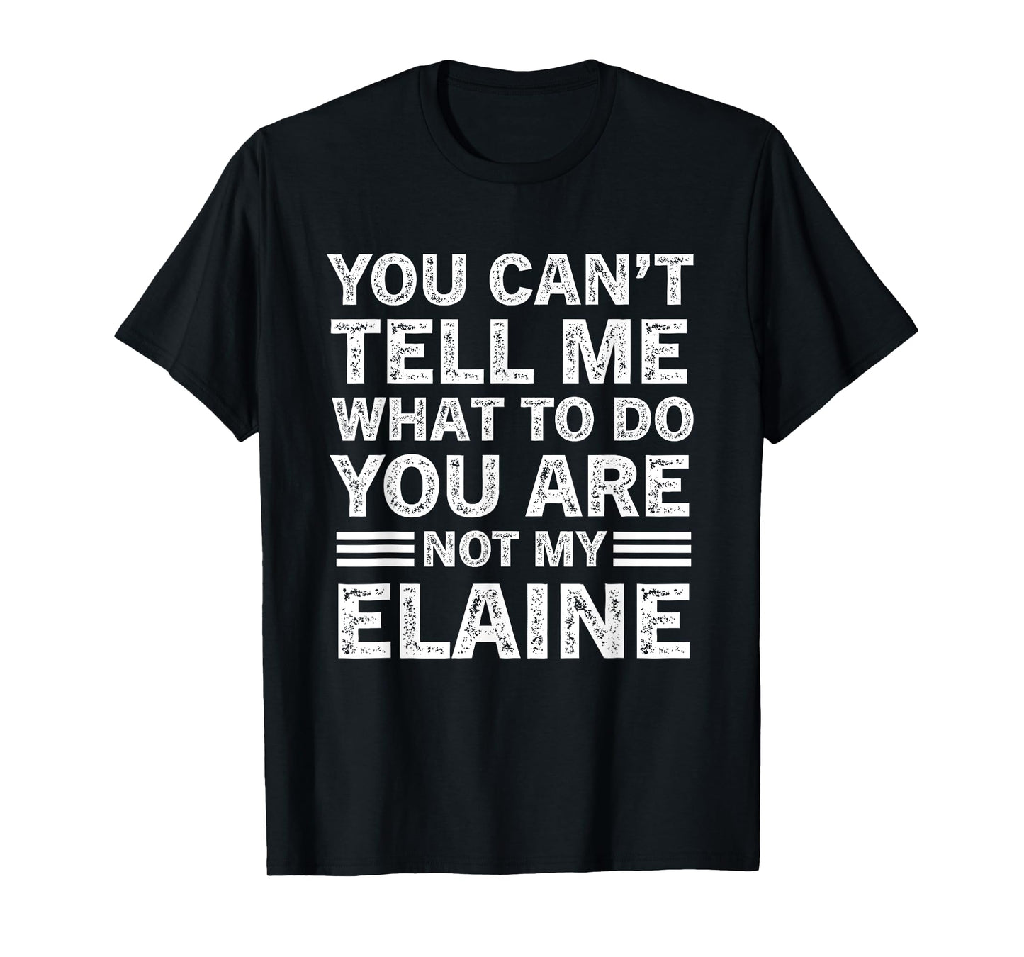 You Can't Tell Me What to Do You're Not My Elaine T-Shirt