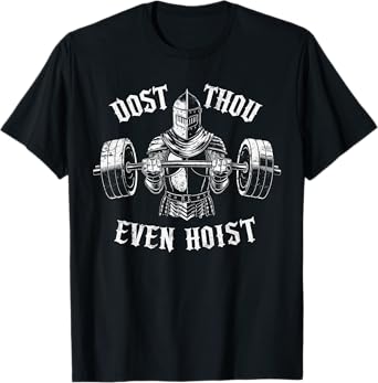 Dost Thou Even Hoist Funny Workout Gym Deadlifter Medieval T-Shirt
