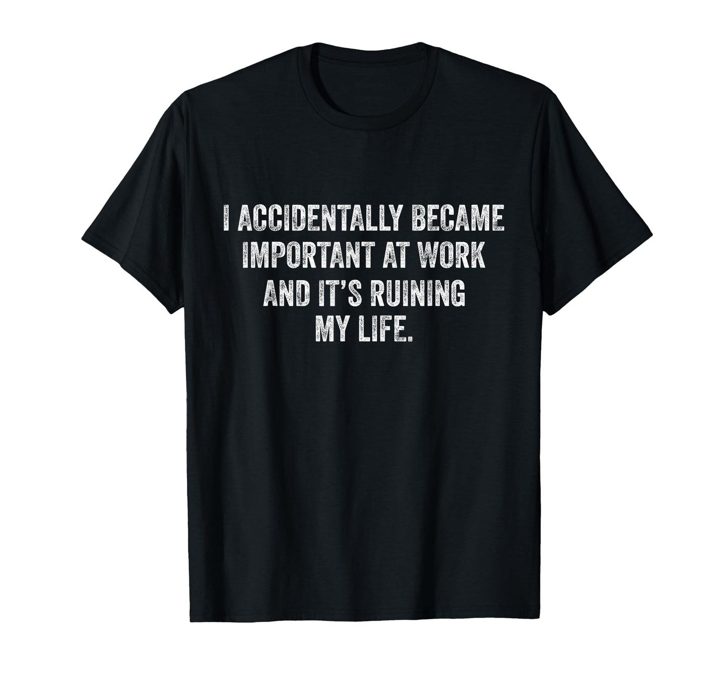 Vintage Funny Saying Meme Outfit I Accidentally Became Important At Work Unisex Adults Black Small Modern Classic Fit T-Shirt