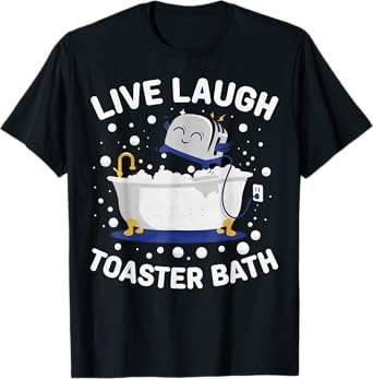 Live Laugh Toaster Bath Funny Men Women T-Shirt