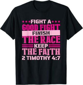 2 Timothy 4:7 Fight the Good Fight, Finish the Race T-Shirt