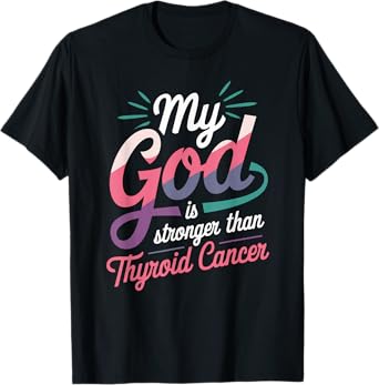 My God Is Stronger Than Thyroid Cancer Funny Saying Warrior T-Shirt