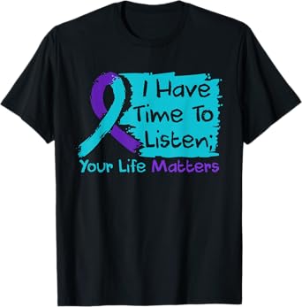 I Have Time To Listen Your Life Matters Suicide Prevention T-Shirt