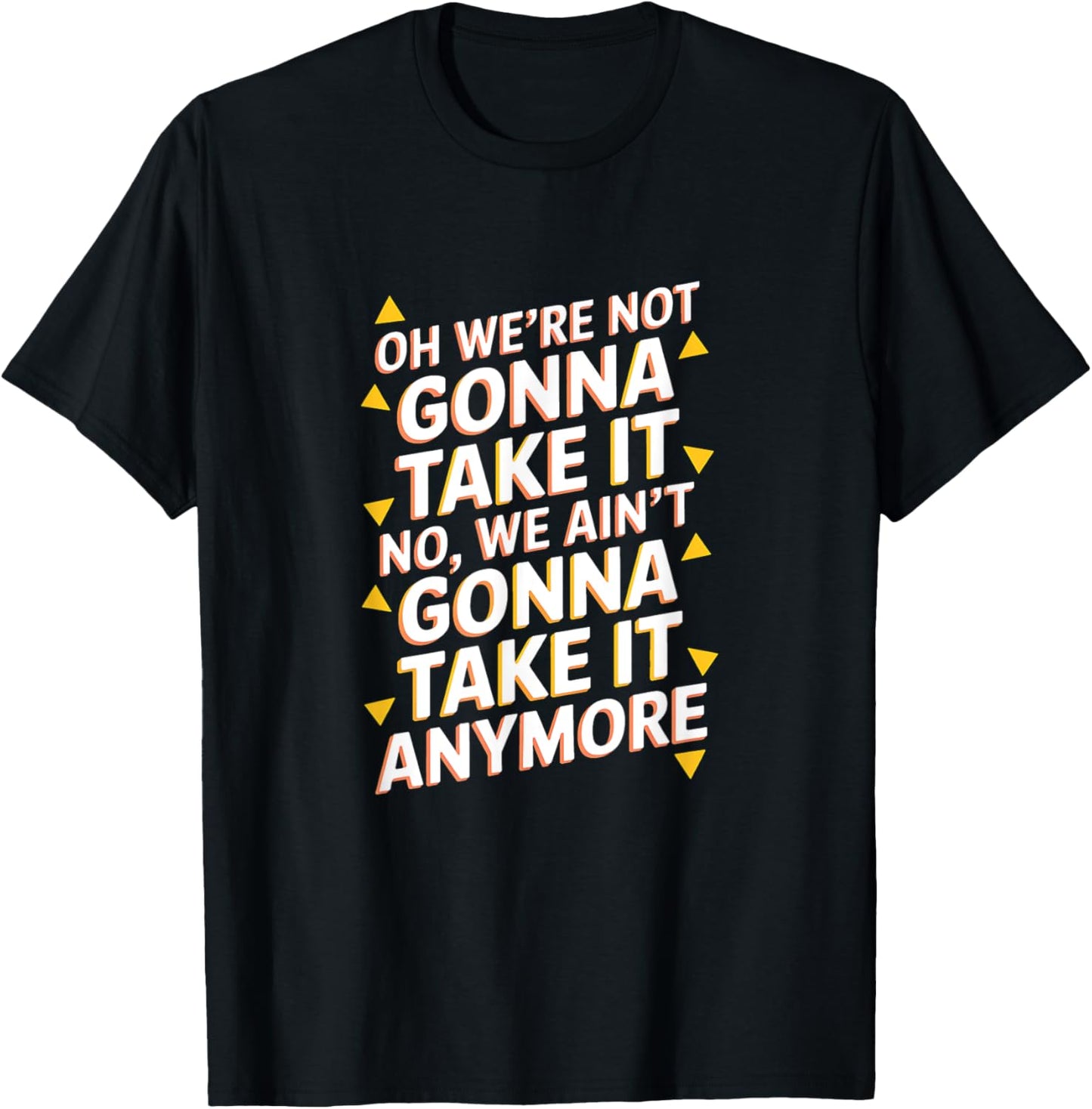 We're Not Gonna Take It T-Shirt