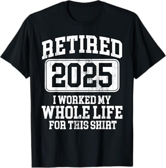 Retired 2025 Retirement Men Women Humor T-Shirt