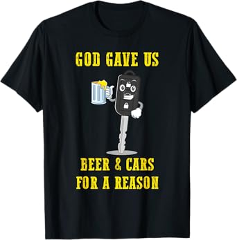 God Gave Us Beer & Cars for A Reason T-Shirt