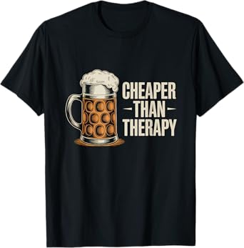 Beer is Cheaper Than A Therapy Funny Drinking Quote Men T-Shirt