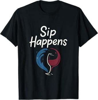 Sip Happens Well Bar Humor Wine Beer Lovers Graphic T-Shirt