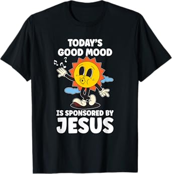Today's Good Mood Is Sponsored By Jesus Funny Christian T-Shirt