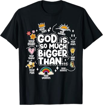 God Is So Much Bigger Than your shame dout hurt fears pain T-Shirt