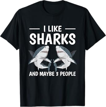 I Like Sharks And Maybe 3 People Quote Sharks T-Shirt