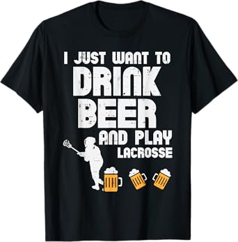 Drink Beer And Play Lacrosse Drinking Lax Player Men Women T-Shirt