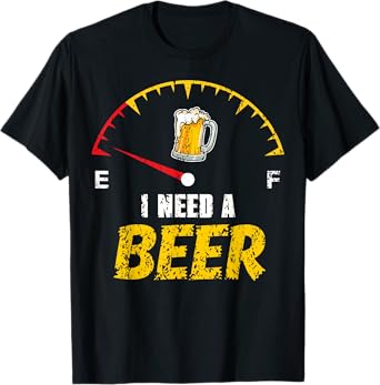 Funny Beer Drinker Humor I Need A Beer Drinking Gag T-Shirt
