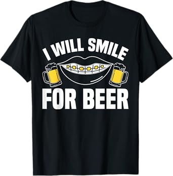 I Will Smile for Beer Braces Teeth Dentist T-Shirt