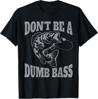 Classic Don't Be A Dumb Bass Funny Fishing Shirt for Men T-Shirt