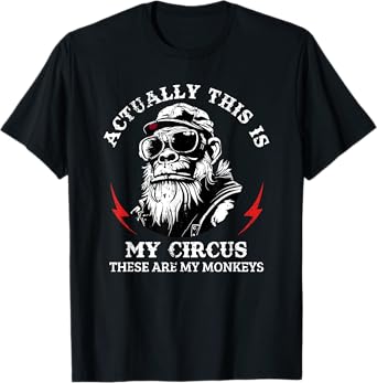 actually this is my circus these are my monkeys T-Shirt