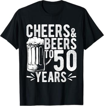 Cheers and Beers to 50 Years Birthday Gift Party Drinking Be T-Shirt