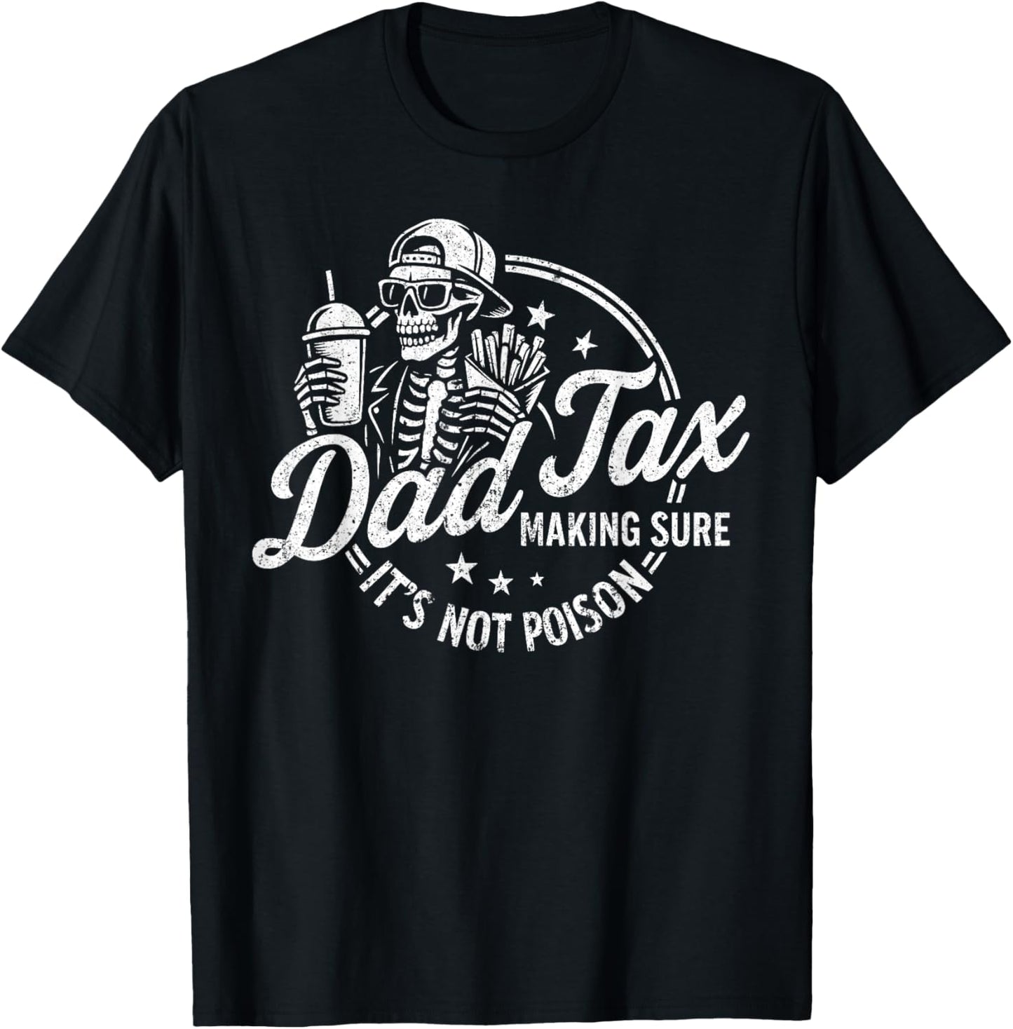 Dad Tax Making Sure It's Not Poison Skeleton Dad Tax T-Shirt
