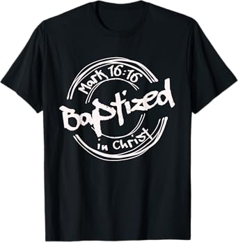 Christian Baptism, Baptized In Christ, Streetwear Mark-16:16 T-Shirt
