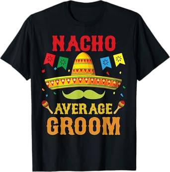 Nacho Average Groom Cinco De Mayo Matching Family Funny Gift T-Shirt