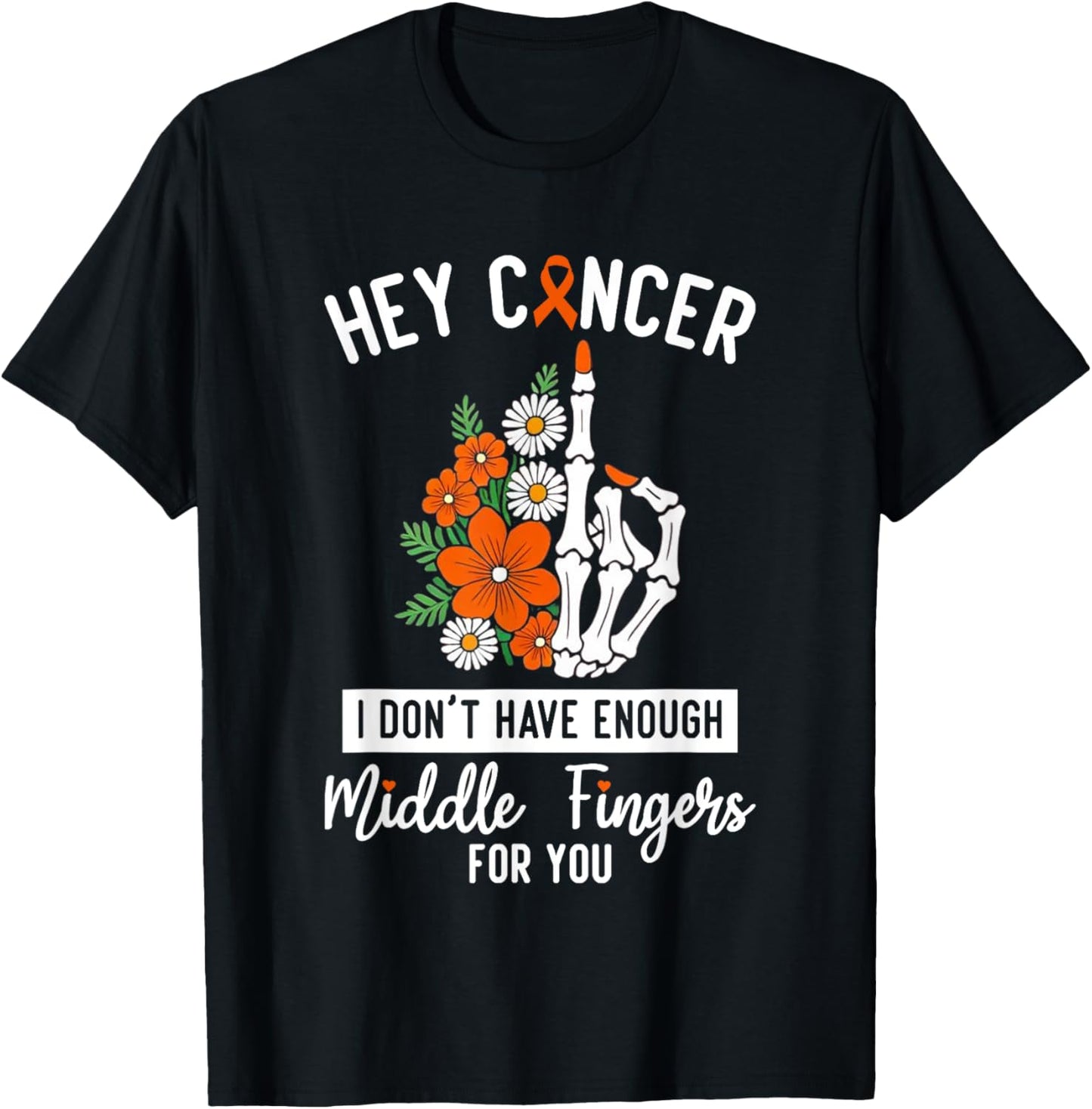 Hey Cancer I Don't Have Enough Middle Fingers For You T-Shirt