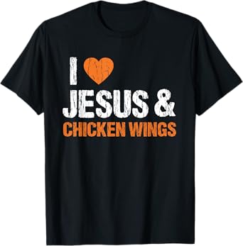 I Love Chicken Wings & Jesus Funny Food Eating Lover Foodie T-Shirt