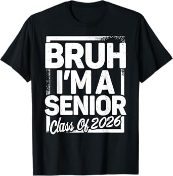 Bruh I'm A Senior 26 Class Of 2026 Funny School Graduation T-Shirt