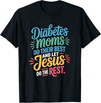 Diabetes Moms Do Their Best Let Jesus Do The Rest Christian T-Shirt