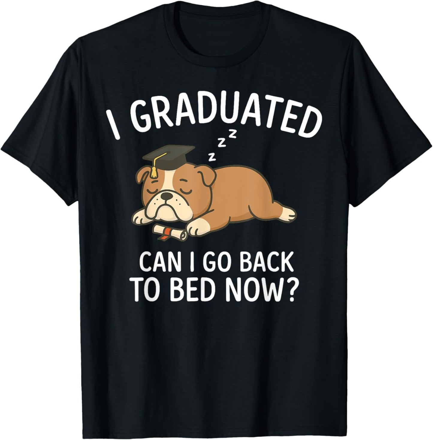 Funny Graduation I Graduated Can I Go Back To Bed Now Tee by TeeBrew