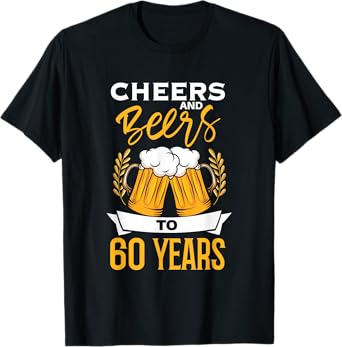 Cheers And Beers To 60 Years | Birthday Beer | Beer Lover T-Shirt