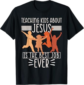 Teaching Kids About Jesus Is The Best Job Ever T-Shirt