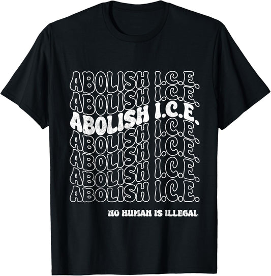 Abolish ICE T-Shirt - No Human Is Illegal Protest Shirt