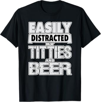Funny Easily Distracted by TITTIES & BEER Design T-Shirt