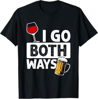 I GO Both Ways Funny Wine Beer Drinking T-Shirt