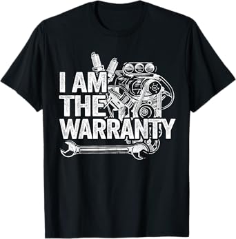 I Am The Warranty Race Car Parts Engine Auto Funny Mechanic T-Shirt