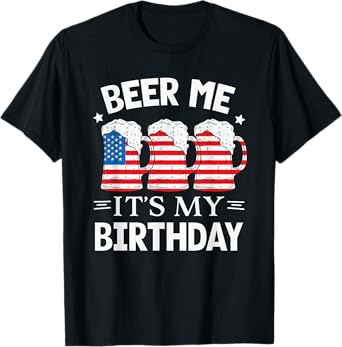 Beer Me It's My Birthday Funny Beer Lover Men USA Flag Beers T-Shirt