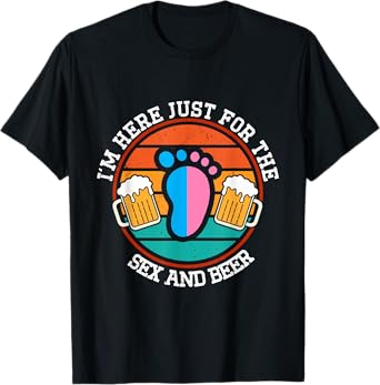 I'm Here Just For The Sex And The Beer Gender Reveal T-Shirt