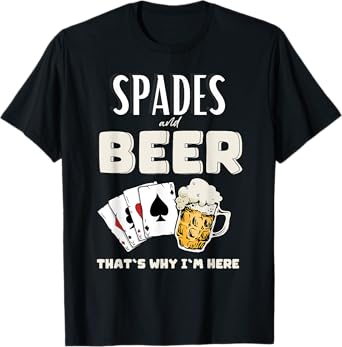 Spades and Beer That's Why I'm Here T-Shirt