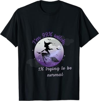 99% Witch, 1% Just Pretending to Be a Normal Human T-Shirt