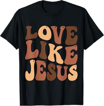 christian love like jesus melanin black history T-Shirt