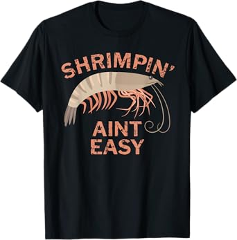 Shrimpin Aint Easy Funny Shrimp Fishing T-Shirt T-Shirt
