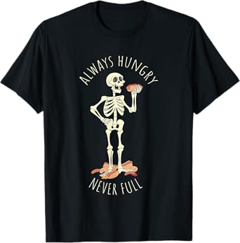 Always Hungry Never Full Skeleton T-Shirt