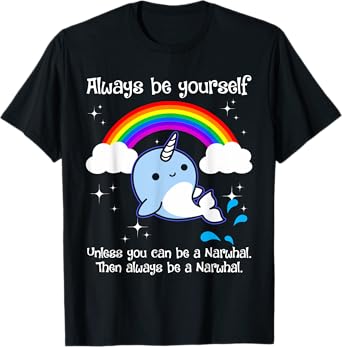 Always Be Yourself Unless You Can Be A Narwhal T-Shirt