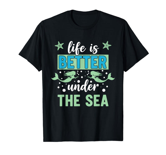 Life is Better Under The Sea T-Shirt
