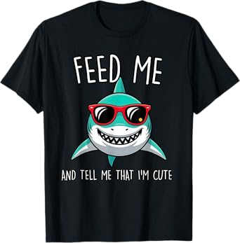 Funny Shark Feed Me and Tell Me That I'm Cute kids men women T-Shirt